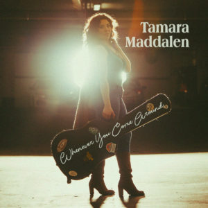 Whenever You Come Around - Tamara Maddalen